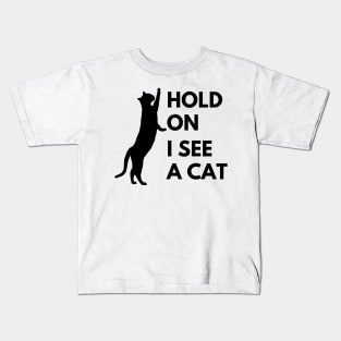 Hold on I see a cat Kids T-Shirt